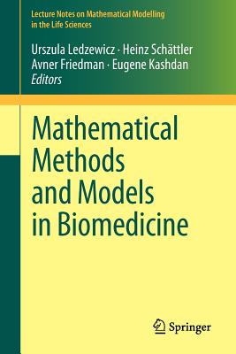 Mathematical Methods and Models in Biomedicine - Ledzewicz, Urszula (Editor), and Schttler, Heinz (Editor), and Friedman, Avner (Editor)