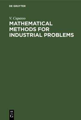Mathematical Methods for Industrial Problems: Proceedings of the International Workshop Held in Tecnopolis, Bari, Italy September 3-5, 1988 - Capasso, V (Editor), and Caselli, R (Editor)