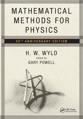 Mathematical Methods for Physics: 45th Anniversary Edition - Wyld, H W, and Powell, Gary