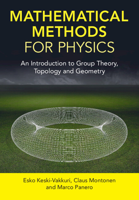 Mathematical Methods for Physics: An Introduction to Group Theory, Topology and Geometry - Keski-Vakkuri, Esko, and Montonen, Claus, and Panero, Marco