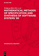 Mathematical Methods of Specification and Synthesis of Software Systems '85: Proceedings of the International Spring School, Held in Wendisch-Rietz (Gdr), April 22-26, 1985