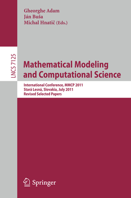 Mathematical Modeling and Computational Science: International Conference, Mmcp 2011, Star Lesn, Slovakia, July 4-8, 2011, Revised Selected Papers - Adam, Gheorghe (Editor), and Busa, Jn (Editor), and Hnati , Michal (Editor)