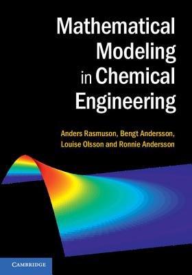 Mathematical Modeling in Chemical Engineering - Rasmuson, Anders, and Andersson, Bengt, and Olsson, Louise