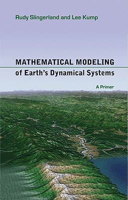 Mathematical Modeling of Earth's Dynamical Systems: A Primer - Slingerland, Rudy, and Kump, Lee