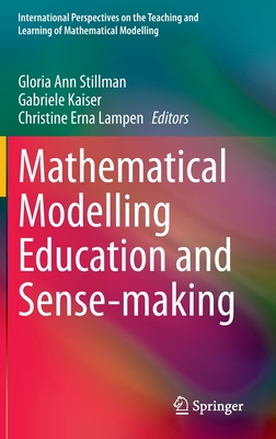 Mathematical Modelling Education and Sense-Making - Stillman, Gloria Ann (Editor), and Kaiser, Gabriele (Editor), and Lampen, Christine Erna (Editor)