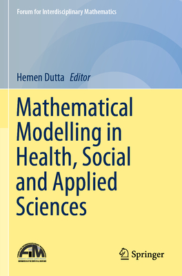 Mathematical Modelling in Health, Social and Applied Sciences - Dutta, Hemen (Editor)