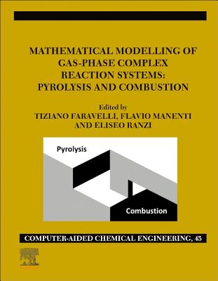 Mathematical Modelling of Gas-Phase Complex Reaction Systems: Pyrolysis and Combustion: Volume 45 - Faravelli, Tiziano, and Manenti, Flavio, and Ranzi, Eliseo