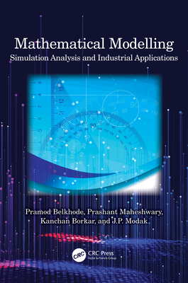 Mathematical Modelling: Simulation Analysis and Industrial Applications - Belkhode, Pramod, and Maheshwary, Prashant, and Borkar, Kanchan