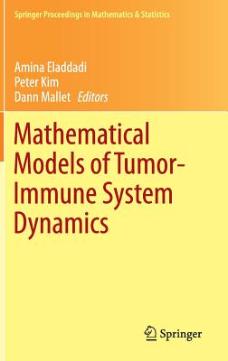 Mathematical Models of Tumor-Immune System Dynamics - Eladdadi, Amina (Editor), and Kim, Peter (Editor), and Mallet, Dann (Editor)