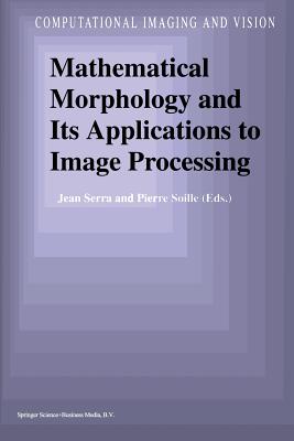 Mathematical Morphology and Its Applications to Image Processing - Serra, Jean (Editor), and Soille, Pierre (Editor)