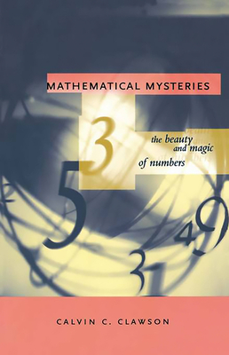 Mathematical Mysteries: The Beauty and Magic of Numbers - Clawson, Calvin C