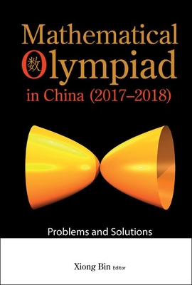 Mathematical Olympiad in China (2017-2018): Problems and Solutions - Xiong, Bin (Editor)