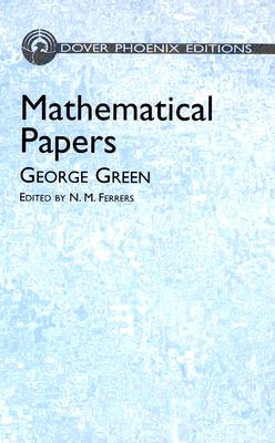 Mathematical Papers - Green, George, and Ferrers, N M (Editor)