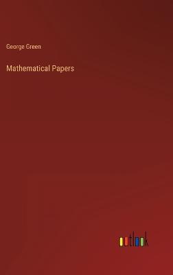 Mathematical Papers - Green, George