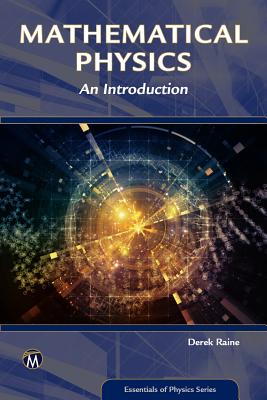 Mathematical Physics: An Introduction - Raine, Derek