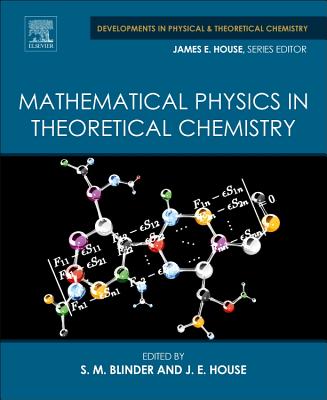 Mathematical Physics in Theoretical Chemistry - Blinder, S.M. (Editor), and House, James E. (Editor)