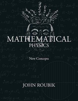 Mathematical Physics: New Concepts - Roubik, John