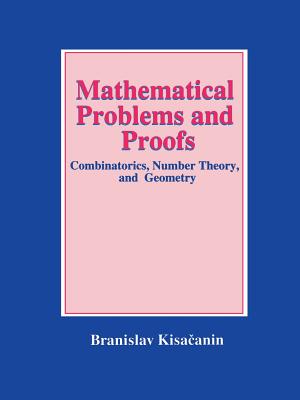 Mathematical Problems and Proofs: Combinatorics, Number Theory, and Geometry - Kisacanin, Branislav