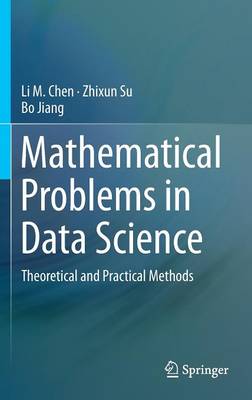 Mathematical Problems in Data Science: Theoretical and Practical Methods - Chen, Li M, and Su, Zhixun, and Jiang, Bo
