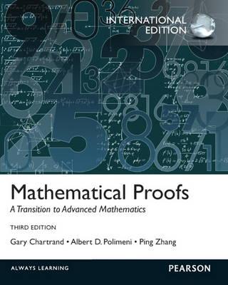 Mathematical Proofs: A Transition to Advanced Mathematics: International Edition - Chartrand, Gary, and Polimeni, Albert D., and Zhang, Ping