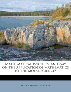 Mathematical Psychics; An Essay on the Application of Mathematics to the Moral Sciences