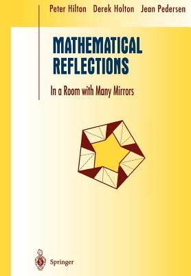 Mathematical Reflections: In a Room with Many Mirrors - Hilton, Peter, and Holton, Derek, and Pedersen, Jean