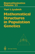 Mathematical Structures in Population Genetics - Liubich, Iu I, and Lyubich, Yuri I, and Akin, Ethan (Editor)