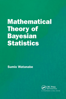 Mathematical Theory of Bayesian Statistics - Watanabe, Sumio