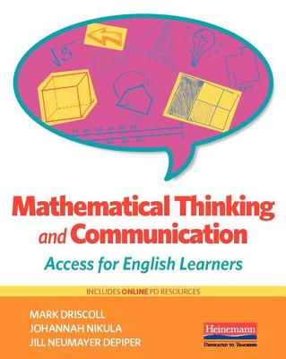 Mathematical Thinking and Communication: Access for English Learners - Driscoll, Mark, and Nikula, Johannah, and Neumayer Depiper, Jill