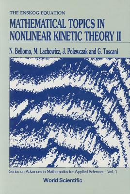 Mathematical Topics in Nonlinear Kinetic Theory II - Bellomo, Nicola, and Lachowicz, Miroslaw, and Polewczak, J