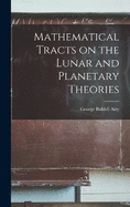 Mathematical Tracts on the Lunar and Planetary Theories