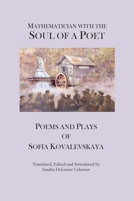 Mathematician with the Soul of a Poet: Poems and Plays of Sofia Kovalevskaya - Kovalevskaya, Sofia, and Coleman, Sandra DeLozier (Translated by)