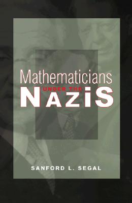 Mathematicians Under the Nazis - Segal, Sanford L