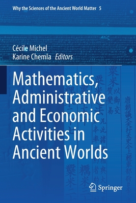 Mathematics, Administrative and Economic Activities in Ancient Worlds - Michel, Ccile (Editor), and Chemla, Karine (Editor)