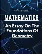 Mathematics: An Essay On The Foundations Of Geometry