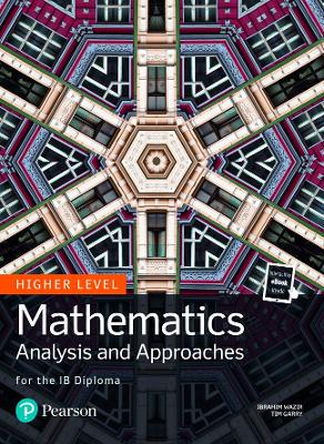 Mathematics Analysis and Approaches for the IB Diploma Higher Level - Wazir, Ibrahim, and Garry, Tim, and Frederick, Kevin