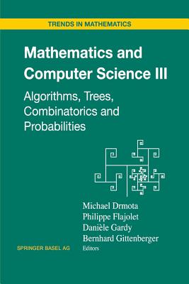 Mathematics and Computer Science III: Algorithms, Trees, Combinatorics and Probabilities - Drmota, Michael (Editor), and Flajolet, Philippe (Editor), and Gardy, Danile (Editor)