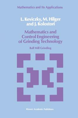 Mathematics and Control Engineering of Grinding Technology: Ball Mill Grinding - Keviczky, L, and Hilger, M, and Kolostori, J