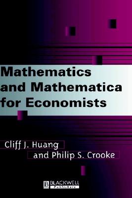 Mathematics and Mathematica for Economist - Huang, Cliff, and Crooke, Philip S