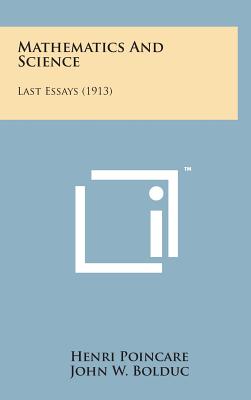 Mathematics and Science: Last Essays (1913) - Poincare, Henri, and Bolduc, John W (Translated by)