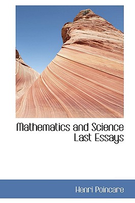 Mathematics and Science Last Essays - Poincar, Henri