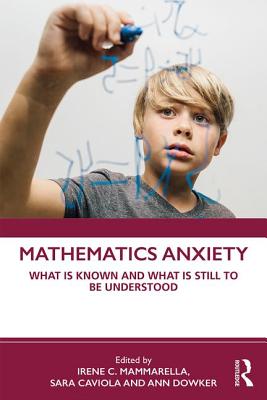 Mathematics Anxiety: What is Known and What is still to be Understood - Mammarella, Irene C. (Editor), and Caviola, Sara (Editor), and Dowker, Ann (Editor)