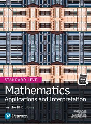 Mathematics Applications and Interpretation for the IB Diploma Standard Level - Garry, Tim, and Wazir, Ibrahim, and Frederick, Kevin