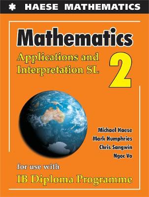 Mathematics: Applications And Interpretation SL - Haese, Michael, and Humphries, Mark, and Sangwin, Chris