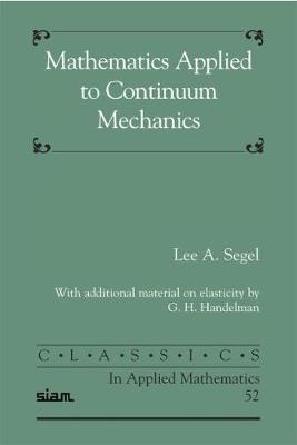 Mathematics Applied to Continuum Mechanics - Segel, Lee, and Handelman, G H