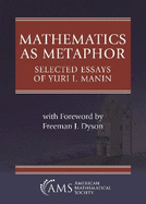 Mathematics as Metaphor: Selected Essays of Yuri I. Manin