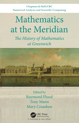 Mathematics at the Meridian: The History of Mathematics at Greenwich - Flood, Raymond (Editor), and Mann, Tony (Editor), and Croarken, Mary (Editor)