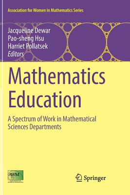 Mathematics Education: A Spectrum of Work in Mathematical Sciences Departments - Dewar, Jacqueline (Editor), and Hsu, Pao-Sheng (Editor), and Pollatsek, Harriet (Editor)