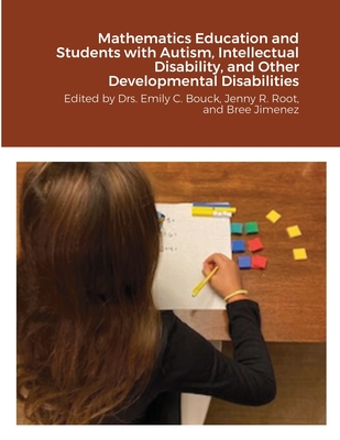 Mathematics Education and Students with Autism, Intellectual Disability, and Other Developmental Disabilities: Edited by Drs. Emily C. Bouck, Jenny R. Root, and Bree Jimenez - Bouck, Emily C (Editor), and Root, Jenny R (Editor), and Jimenez, Bree (Editor)