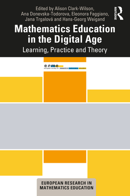 Mathematics Education in the Digital Age: Learning, Practice and Theory - Clark-Wilson, Alison (Editor), and Donevska-Todorova, Ana (Editor), and Faggiano, Eleonora (Editor)